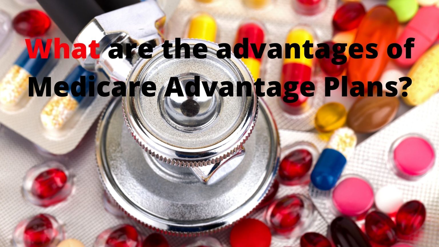 What You Need to Know About Medicare Advantage Plans?